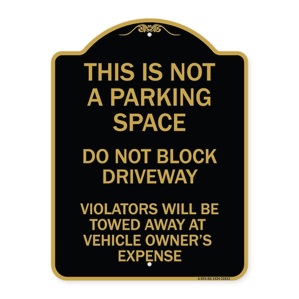 This Is Not A Parking Space Do Not Block Driveway Violators Towed Away at Vehicle Own, BG-1824-22812
